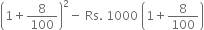 open parentheses 1 plus 8 over 100 close parentheses squared minus space Rs. space 1000 space open parentheses 1 plus 8 over 100 close parentheses