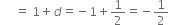 space space space space space equals space 1 plus d equals negative 1 plus 1 half equals negative 1 half