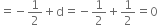 equals negative 1 half plus straight d equals negative 1 half plus 1 half equals 0