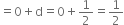 equals 0 plus straight d equals 0 plus 1 half equals 1 half