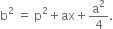 straight b squared space equals space straight p squared plus ax plus straight a squared over 4.