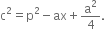 straight c squared equals straight p squared minus ax plus straight a squared over 4.