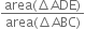 fraction numerator area left parenthesis increment ADE right parenthesis over denominator area left parenthesis increment ABC right parenthesis end fraction