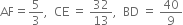 AF equals 5 over 3 comma space space CE space equals space 32 over 13 comma space space BD space equals space 40 over 9