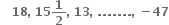 bold space bold space bold space bold 18 bold comma bold space bold 15 bold 1 over bold 2 bold comma bold space bold 13 bold comma bold space bold. bold. bold. bold. bold. bold. bold. bold comma bold space bold minus bold 47