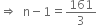 rightwards double arrow space space straight n minus 1 equals 161 over 3