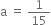 straight a space equals space 1 over 15