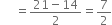 
space space space space space equals fraction numerator 21 minus 14 over denominator 2 end fraction equals 7 over 2