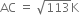 AC space equals space square root of 113 straight K