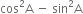 cos squared straight A space minus space sin squared straight A