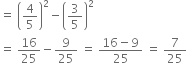 equals space open parentheses 4 over 5 close parentheses squared minus open parentheses 3 over 5 close parentheses squared
equals space 16 over 25 minus 9 over 25 space equals space fraction numerator 16 minus 9 over denominator 25 end fraction space equals space 7 over 25