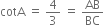 cotA space equals space 4 over 3 space equals space AB over BC