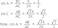 space sin space straight A space equals space BC over AC equals fraction numerator straight K over denominator 2 straight K end fraction equals 1 half
space sin space straight C space equals space AB over AC equals fraction numerator square root of 3 straight K over denominator 2 straight K end fraction equals fraction numerator square root of 3 over denominator 2 end fraction
Now comma space cos space straight A space equals space AB over AC space equals space fraction numerator square root of 3 straight K over denominator 2 straight K end fraction equals fraction numerator square root of 3 over denominator 2 end fraction