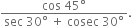 fraction numerator cos space 45 degree over denominator sec space 30 degree space plus space cosec space 30 degree end fraction.