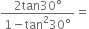 fraction numerator 2 tan 30 degree over denominator 1 minus tan squared 30 degree end fraction equals