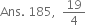 Ans. space 185 comma space space 19 over 4