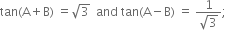 tan left parenthesis straight A plus straight B right parenthesis space equals square root of 3 space space and space tan left parenthesis straight A minus straight B right parenthesis space equals space fraction numerator 1 over denominator square root of 3 end fraction semicolon