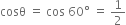 cosθ space equals space cos space 60 degree space equals space 1 half