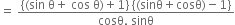 equals space fraction numerator open curly brackets left parenthesis sin space straight theta plus space cos space straight theta right parenthesis plus 1 close curly brackets space open curly brackets left parenthesis sinθ plus cosθ right parenthesis minus 1 close curly brackets over denominator cosθ. space sinθ end fraction