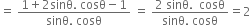 equals space fraction numerator 1 plus 2 sinθ. space cosθ minus 1 over denominator sinθ. space cosθ end fraction space equals space fraction numerator 2 space sinθ. space space cosθ over denominator sinθ. space cosθ end fraction equals 2