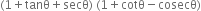 left parenthesis 1 plus tanθ plus secθ right parenthesis space left parenthesis 1 plus cotθ minus cosecθ right parenthesis