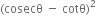 left parenthesis cosecθ space minus space cotθ right parenthesis squared
