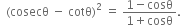 space space left parenthesis cosecθ space minus space cotθ right parenthesis squared space equals space fraction numerator 1 minus cosθ over denominator 1 plus cosθ end fraction.