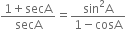 fraction numerator 1 plus secA over denominator secA end fraction equals fraction numerator sin squared straight A over denominator 1 minus cosA end fraction