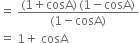 equals space fraction numerator left parenthesis 1 plus cosA right parenthesis thin space left parenthesis 1 minus cosA right parenthesis over denominator left parenthesis 1 minus cosA right parenthesis end fraction
equals space 1 plus space cosA