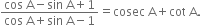 fraction numerator cos space straight A minus sin space straight A plus 1 over denominator cos space straight A plus sin space straight A minus 1 end fraction equals cosec space straight A plus cot space straight A.