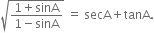 square root of fraction numerator 1 plus sinA over denominator 1 minus sinA end fraction end root space equals space secA plus tanA.