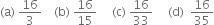 left parenthesis straight a right parenthesis space 16 over 3 space space space space left parenthesis straight b right parenthesis space 16 over 15 space space space space space left parenthesis straight c right parenthesis space 16 over 33 space space space space space left parenthesis straight d right parenthesis space space 16 over 35