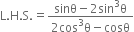 straight L. straight H. straight S. equals fraction numerator sinθ minus 2 sin cubed straight theta over denominator 2 cos cubed straight theta minus cosθ end fraction