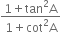 fraction numerator 1 plus tan squared straight A over denominator 1 plus cot squared straight A end fraction