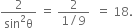 fraction numerator 2 over denominator sin squared straight theta end fraction space equals space fraction numerator 2 over denominator 1 divided by 9 end fraction space space equals space 18.