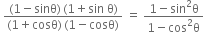 space fraction numerator left parenthesis 1 minus sinθ right parenthesis thin space left parenthesis 1 plus sin space straight theta right parenthesis over denominator left parenthesis 1 plus cosθ right parenthesis thin space left parenthesis 1 minus cosθ right parenthesis end fraction space equals space fraction numerator 1 minus sin squared straight theta over denominator 1 minus cos squared straight theta end fraction