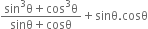 fraction numerator sin cubed straight theta plus cos cubed straight theta over denominator sinθ plus cosθ end fraction plus sinθ. cosθ