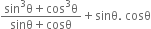 fraction numerator sin cubed straight theta plus cos cubed straight theta over denominator sinθ plus cosθ end fraction plus sinθ. space cosθ