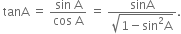 space tanA space equals space fraction numerator sin space straight A over denominator cos space straight A end fraction space equals space fraction numerator sinA over denominator square root of 1 minus sin squared straight A end root end fraction.