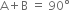 straight A plus straight B space equals space 90 degree