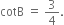 cotB space equals space 3 over 4.