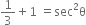 1 third plus 1 space equals sec squared straight theta