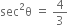 sec squared straight theta space equals space 4 over 3