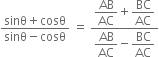 fraction numerator sinθ plus cosθ over denominator sinθ minus cosθ end fraction space equals space fraction numerator begin display style AB over AC end style plus begin display style BC over AC end style over denominator begin display style AB over AC end style minus begin display style BC over AC end style end fraction