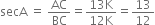 secA space equals space AC over BC equals fraction numerator 13 straight K over denominator 12 straight K end fraction equals 13 over 12