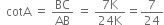 space space cotA space equals space BC over AB space equals space fraction numerator 7 straight K over denominator 24 straight K end fraction equals 7 over 24