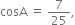 cosA space equals space 7 over 25 comma