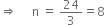 
rightwards double arrow space space space space space straight n space equals space 24 over 3 equals 8