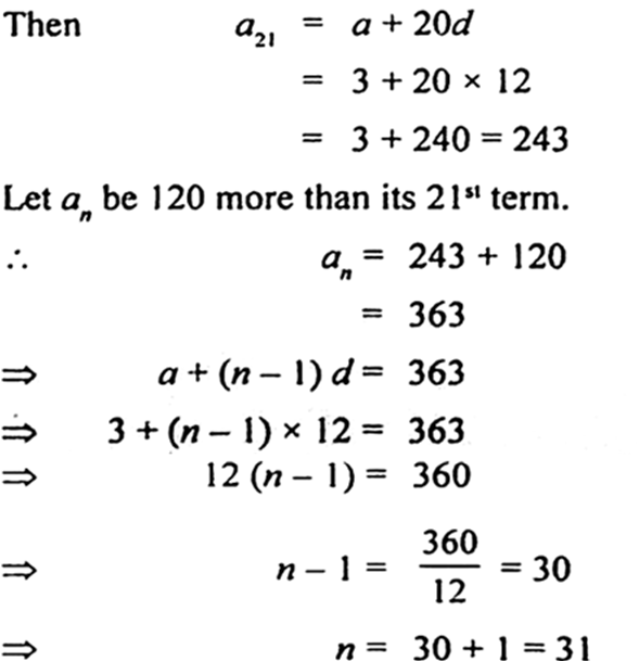 
Here,      a = 3,  d = 15 - 3 = 12Hence, 31st term is 120 more t