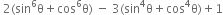 space 2 left parenthesis sin to the power of 6 straight theta plus cos to the power of 6 straight theta right parenthesis space minus space 3 left parenthesis sin to the power of 4 straight theta plus cos to the power of 4 straight theta right parenthesis plus 1